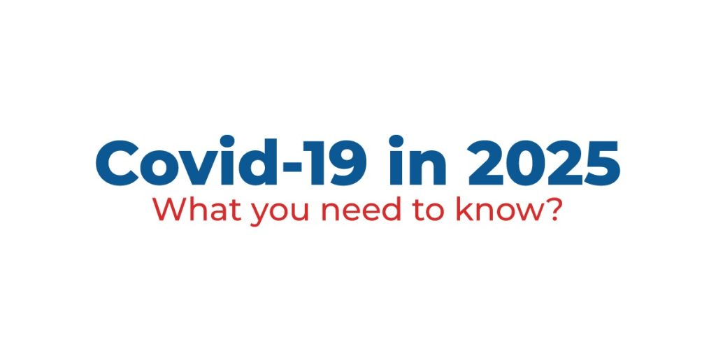 COVID-19 in 2025: What you need to know?